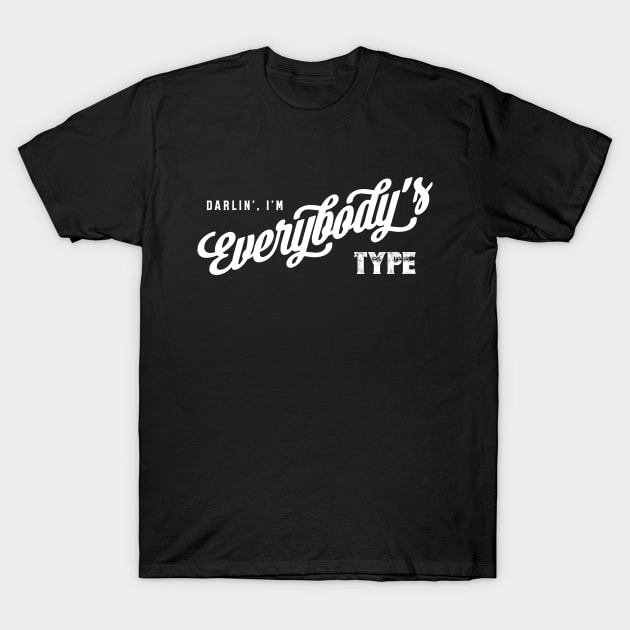 Darlin', I'm Everybody's Type T-Shirt by NotWithGnomes